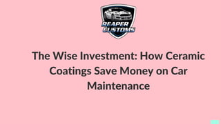 The Wise Investment: How Ceramic
Coatings Save Money on Car
Maintenance
 