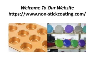 Welcome To Our Website
https://www.non-stickcoating.com/
 