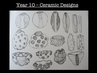 Year 10 – Ceramic Designs
 