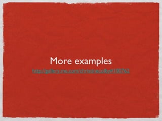 More examples http://gallery.me.com/christinecolby#100762 