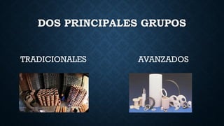 DOS PRINCIPALES GRUPOS
TRADICIONALES AVANZADOS
 