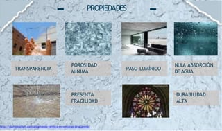 PROPIEDADES
TRANSPARENCIA PASO LUMÍNICO
NULA ABSORCIÓN
DE AGUA
POROSIDAD
MÍNIMA
PRESENTA
FRAGILIDAD
DURABILIDAD
ALTA
http://aluminiosfiser.com/aislamiento-termico-en-ventanas-de-aluminio/
 