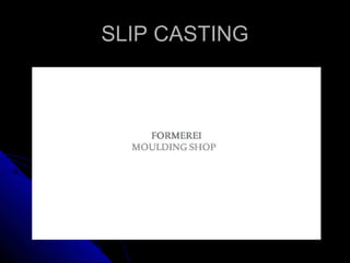 SLIP CASTINGSLIP CASTING
 