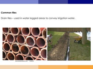 Common tiles
Drain tiles – used in water logged areas to convey irrigation water.
 
