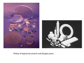 Photos of typical (a) ceramic and (b) glass parts
 