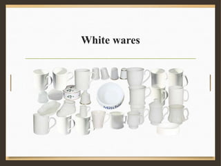 White wares
 