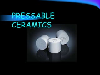 PRESSABLE
CERAMICS
 