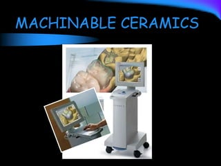 MACHINABLE CERAMICS
 