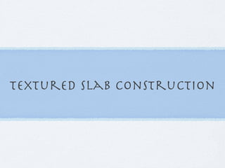 Textured Slab Construction
 