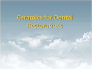 Ceramics for Dental
Restorations
 