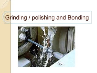 Grinding / polishing and Bonding
 