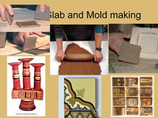 Slab and Mold making