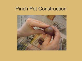 Pinch Pot Construction