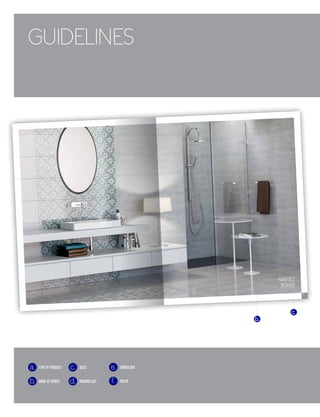 GUIDELINES
a. TYPE OF PRODUCT
b. NAME OF SERIES
c. SIZES
d. PACKING LIST
e. SYMBOLOGY
f. COLOR
35
NARSES
30X60
c.
b.
 
