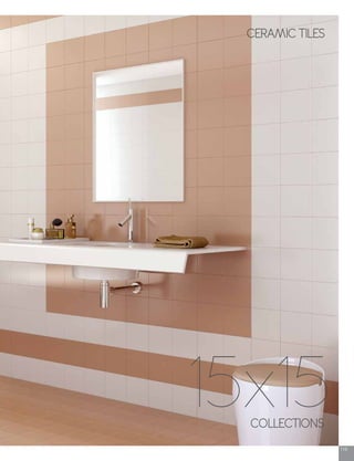 119
COLLECTIONS
15x15
CERAMIC TILES
 