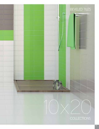 125
COLLECTIONS
10x20
BEVELED TILES
 