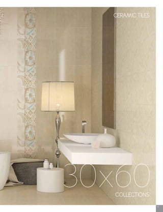 13
COLLECTIONS
30x60
CERAMIC TILES
 