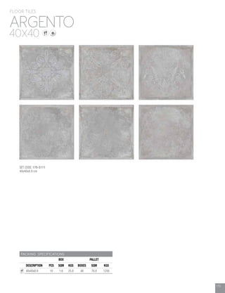 175
PACKING SPECIFICATIONS
BOX PALLET
DESCRIPTION PCS SQM KGS BOXES SQM KGS
40x40x0.9 10 1.6 25.8 48 76.8 1256
ARGENTO
FLOOR TILES
40X40
175
SET CODE: 170-5111
40x40x0.9 cm
 