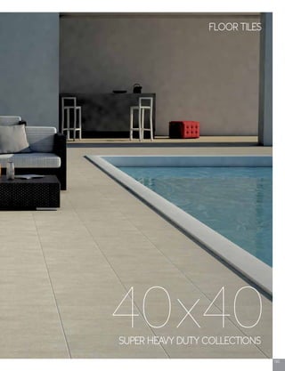 183
SUPER HEAVY DUTY COLLECTIONS
40x40
FLOOR TILES
 