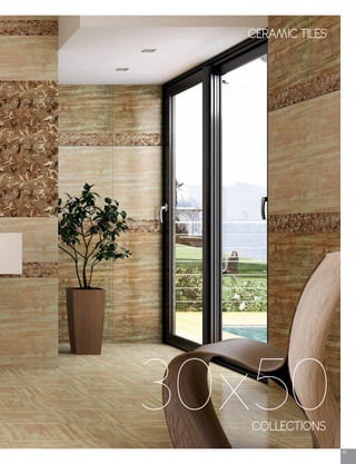 45
COLLECTIONS
30x50
CERAMIC TILES
 