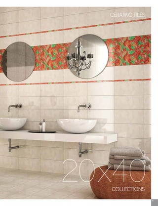 91
COLLECTIONS
20x40
CERAMIC TILES
 