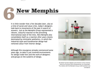 It is little wonder that a few decades later, also at
a time of social and value crisis, today’s designers
look back to movements of the past in search of
answers. Just as the Memphis Group represented a
vibrant, colourful reaction to the prevailing
international style of the time, New Memphis also
consolidates itself as a reaction after years clearly
dominated by minimalist aesthetics, in which the
industrial style and Scandinavian design had
removed colour from interior design.
Although this resurgence already commenced some
years ago, to date it just involved environments
for design trade fairs and the work of designers
and groups on the outskirts of design.
No Sweat! by Darryl Agawin puts forward a series of pieces
that act as furniture and, simultaneously, as a home gym.
The relation with the Memphis Group is both aesthetic and
conceptual.
camila@incefra.com.br 02 Jul 2017
 