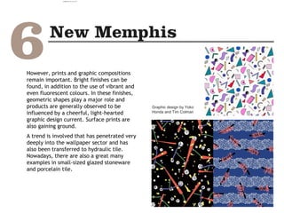 Graphic design by Yoko
Honda and Tim Colman
However, prints and graphic compositions
remain important. Bright finishes can be
found, in addition to the use of vibrant and
even fluorescent colours. In these finishes,
geometric shapes play a major role and
products are generally observed to be
influenced by a cheerful, light-hearted
graphic design current. Surface prints are
also gaining ground.
A trend is involved that has penetrated very
deeply into the wallpaper sector and has
also been transferred to hydraulic tile.
Nowadays, there are also a great many
examples in small-sized glazed stoneware
and porcelain tile.
camila@incefra.com.br 02 Jul 2017
 
