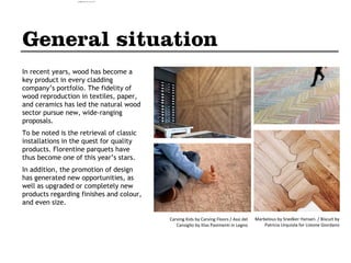 In recent years, wood has become a
key product in every cladding
company’s portfolio. The fidelity of
wood reproduction in textiles, paper,
and ceramics has led the natural wood
sector pursue new, wide-ranging
proposals.
To be noted is the retrieval of classic
installations in the quest for quality
products. Florentine parquets have
thus become one of this year’s stars.
In addition, the promotion of design
has generated new opportunities, as
well as upgraded or completely new
products regarding finishes and colour,
and even size.
Marbelous by Snedker Hansen. / Biscuit by
Patricia Urquiola for Listone Giordano
Carving Kids by Carving Floors / Assi del
Cansiglio by Itlas Pavimenti in Legno
camila@incefra.com.br 02 Jul 2017
 