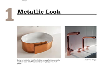 Crol bronze fittingsDuring the latest Milan Trade Fair, the Italian company Flaminia exhibited a
metallised version of its Roll collection designed by the Japanese studio
Nendo.
camila@incefra.com.br 02 Jul 2017
 