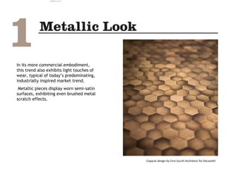 In its more commercial embodiment,
this trend also exhibits light touches of
wear, typical of today’s predominating,
industrially inspired market trend.
Metallic pieces display worn semi-satin
surfaces, exhibiting even brushed metal
scratch effects.
Copycat design by Cino Zucchi Architects for Decastelli
camila@incefra.com.br 02 Jul 2017
 