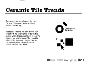 This report has been drawn up by the
Ceramic Observatory and the Habitat
Trends Observatory.
The report sets out the main trends that
will affect the ceramic tile sector in the
coming years. Proposals present in today’s
markets are also included. The report is
intended to serve as a creative tool for
tile manufacturing companies in the
development of their work.
camila@incefra.com.br 02 Jul 2017
 