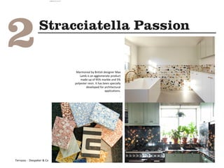 Marmoreal by British designer Max
Lamb is an agglomerate product
made up of 95% marble and 5%
polyester resin. It has been specially
developed for architectural
applications.
.
Terrazos - Diespeker & Co
camila@incefra.com.br 02 Jul 2017
 