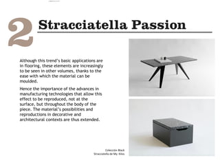 Although this trend’s basic applications are
in flooring, these elements are increasingly
to be seen in other volumes, thanks to the
ease with which the material can be
moulded.
Hence the importance of the advances in
manufacturing technologies that allow this
effect to be reproduced, not at the
surface, but throughout the body of the
piece. The material’s possibilities and
reproductions in decorative and
architectural contexts are thus extended.
Colección Black
Stracciatella de My Kilos
camila@incefra.com.br 02 Jul 2017
 
