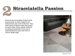 Ceppo di gre - Vives.
Driven by the stracciatella finishes trend,
natural stones in which fragments are
featured have also come to the fore. Thus,
some stones of igneous origin like granite,
as well as other classic natural materials,
are being reinterpreted in this way of
understanding the stone tiles from an
interior design angle.
camila@incefra.com.br 02 Jul 2017
 