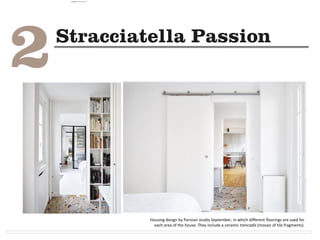 Housing design by Parisian studio September, in which different floorings are used for
each area of the house. They include a ceramic trencadis (mosaic of tile fragments).
camila@incefra.com.br 02 Jul 2017
 