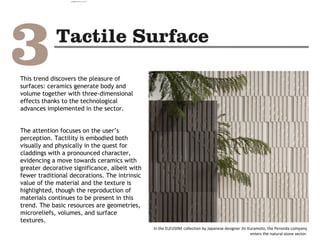 This trend discovers the pleasure of
surfaces: ceramics generate body and
volume together with three-dimensional
effects thanks to the technological
advances implemented in the sector.
The attention focuses on the user’s
perception. Tactility is embodied both
visually and physically in the quest for
claddings with a pronounced character,
evidencing a move towards ceramics with
greater decorative significance, albeit with
fewer traditional decorations. The intrinsic
value of the material and the texture is
highlighted, though the reproduction of
materials continues to be present in this
trend. The basic resources are geometries,
microreliefs, volumes, and surface
textures.
In the ELEUSINE collection by Japanese designer Jin Kuramoto, the Peronda company
enters the natural stone sector.
camila@incefra.com.br 02 Jul 2017
 