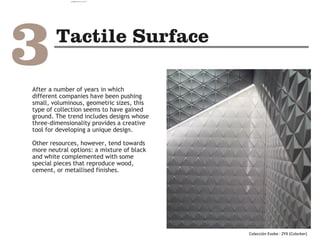 After a number of years in which
different companies have been pushing
small, voluminous, geometric sizes, this
type of collection seems to have gained
ground. The trend includes designs whose
three-dimensionality provides a creative
tool for developing a unique design.
Other resources, however, tend towards
more neutral options: a mixture of black
and white complemented with some
special pieces that reproduce wood,
cement, or metallised finishes.
Colección Evoke - ZYX (Colorker)
camila@incefra.com.br 02 Jul 2017
 