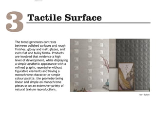 The trend generates contrasts
between polished surfaces and rough
finishes, glossy and matt glazes, and
even flat and bulky forms. Products
are involved that evidence a high
level of development, while displaying
a simple aesthetic appearance with a
refined graphic repertoire without
figurative elements and having a
monochrome character or simple
colour palette, the geometry being
linear and simple on monochrome
pieces or on an extensive variety of
natural texture reproductions.
Iter - Saloni
camila@incefra.com.br 02 Jul 2017
 