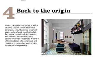 Product categories thus return in which
ceramics take on a more decorative
dimension, colour becoming important
again, and craftwork models are clad.
Terracotta, revised craftwork designs,
and ceramic classics consequently
become recovered references. A trend in
which small sizes rule and are not just
related to ceramics, but seem to have
invaded surfaces generally.
camila@incefra.com.br 02 Jul 2017
 