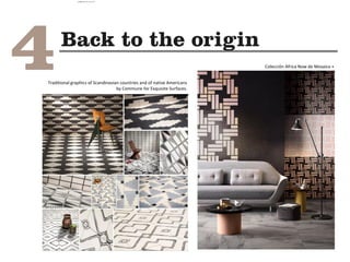 Traditional graphics of Scandinavian countries and of native Americans
by Commune for Exquisite Surfaces.
Colección Africa Now de Mosaico +
camila@incefra.com.br 02 Jul 2017
 