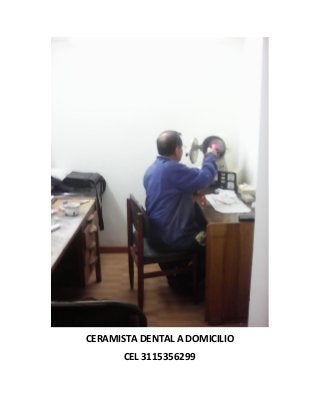 CERAMISTA DENTAL A DOMICILIO
CEL 3115356299
 