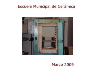 Escuela Municipal de Cerámica Marzo 2009 