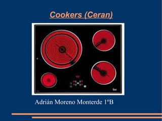 Cookers (Ceran) 
Adrián Moreno Monterde 1ºB 
 