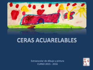 Extraescolar de dibujo y pintura
CURSO 2015 - 2016
 
