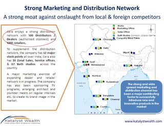 Strong Marketing and Distribution Network
A strong moat against onslaught from local & foreign competitors




                                                 www.katalystwealth.com
 