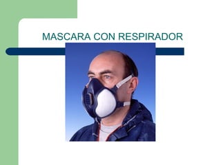 MASCARA CON RESPIRADOR
 