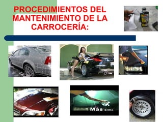 PROCEDIMIENTOS DEL
MANTENIMIENTO DE LA
CARROCERÍA:
 