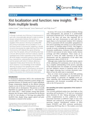 REVIEW Open Access
Xist localization and function: new insights
from multiple levels
Andrea Cerase1*
, Greta Pintacuda2
, Anna Tattermusch2
and Philip Avner1,3*
Abstract
In female m ammals, one of the two X chromosomes in
each cell is transcriptionally silenced in order to achieve
dosage compensation between the genders in a
process called X chromosome inactivation. The master
regulator of this process is the long non-coding RNA
Xist. During X-inactivation, Xist accumulates in cis on
the future inactive X chromosome, triggering a cascade
of events that provoke the stable silencing of the entire
chromosome, with relatively few genes remaining
active. How Xist spreads, what are its binding sites, how
it recruits silencing factors and how it induces a specific
topological and nuclear organization of the chromatin
all remain largely unanswered questions. Recent studies
have improved our understanding of Xist localization
and the proteins with which it interacts, allowing a
reappraisal of ideas about Xist function. We discuss
recent advances in our knowledge of Xist-mediated
silencing, focusing on Xist spreading, the nuclear
organization of the inactive X chromosome, recruitment
of the polycomb complex and the role of the nuclear
matrix in the process of X chromosome inactivation.
Introduction
X chromosome inactivation (XCI) is the mechanism that
has evolved in eutherian mammals to ensure dosage com-
pensation between XX (female) and XY (male) individuals.
Dosage compensation depends on the efficient silencing
of genes on one of the two X chromosomes in each cell of
the female early in development. This process is crucially
dependent on a specific locus on the X — the X inactiva-
tion center (XIC) — which includes, among other genetic
elements, the Xist gene, which is necessary for the process
of XCI [1]. Xist encodes a 17-kb long non-coding RNA
(lncRNA) that, despite being capped, spliced and poly-
adenylated, is retained in the nucleus.
* Correspondence: andrea.cerase@embl.it; phil.avner@embl.it
1
EMBL Mouse Biology Unit, Monterotondo 00015 (RM), Italy
Full list of author information is available at the end of the article
In mouse, XCI occurs in two different fashions. During
early embryogenesis, the paternal X is preferentially
inactivated (imprinted XCI). At the blastula stage, in the
cells of the inner cell mass, this imprinted XCI is
reverted, and each chromosome in such cells has an
equal chance to be inactivated (random XCI). Initiation
of XCI is associated with the monoallelic upregulation of
Xist and its spreading and coating in cis of the presump-
tive inactive X (initiation phase of XCI). This triggers a
cascade of events, including the acquisition of repressive
chromatin modifications, exclusion of RNA polymerase
II (Pol II) and removal of active histone marks, histone
exchange and DNA methylation. These events act in
concert to ensure the stable repression of the entire
chromosome and the maintenance of the silent state
(maintenance phase of XCI) [2–5].
Although many studies have described various aspects
of the underlying XCI mechanism, we are far from hav-
ing a complete understanding of the process, especially
at the molecular level. For example, we currently still do
not have definitive answers to questions such as how
Xist triggers silencing, how it recruits chromatin remo-
delers or how the silent state is maintained.
Here, we review recent progress in the field, pointing
out the strengths, weaknesses and inconsistencies of
recent findings. In particular, we highlight recent evi-
dence indicating that chromosomal topology, nuclear
organization, and chromatin accessibility all have key
roles in the XCI process [6].
Xist spreading and nuclear organization of the inactive X
chromosome
Two recently published studies have shed light on Xist
spreading and localization [7, 8] (and are commented
upon elsewhere [9, 10]). Taking advantage of labeled
probes complementary to Xist, pulldowns of Xist-
associated chromatin at different stages of XCI were
obtained and analyzed by next-generation DNA se-
quencing [capture hybridization analysis of RNA
targets (CHART) and RNA antisense purification-
sequencing (RAP-Seq); Box 1]. The studies cover both
© 2015 Cerase et al. Open Access This article is distributed under the terms of the Creative Commons Attribution 4.0
International License (http://creativecommons.org/licenses/by/4.0/), which permits unrestricted use, distribution, and
reproduction in any medium, provided you give appropriate credit to the original author(s) and the source, provide a
link to the Creative Commons license, and indicate if changes were made. The Creative Commons Public Domain
Dedication waiver (http://creativecommons.org/publicdomain/zero/1.0/) applies to the data made available in this
article, unless otherwise stated.
Cerase et al. Genome Biology (2015) 16:166
DOI 10.1186/s13059-015-0733-y
 