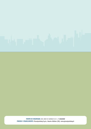 FINITO DI STAMPARE: NEL MESE DI GENNAIO 2017, 1A
EDIZIONE
PRESSO I STABILIMENTI: Pixartprinting S.p.A., Quarto d’Altino (VE), www.pixartprinting.it
 