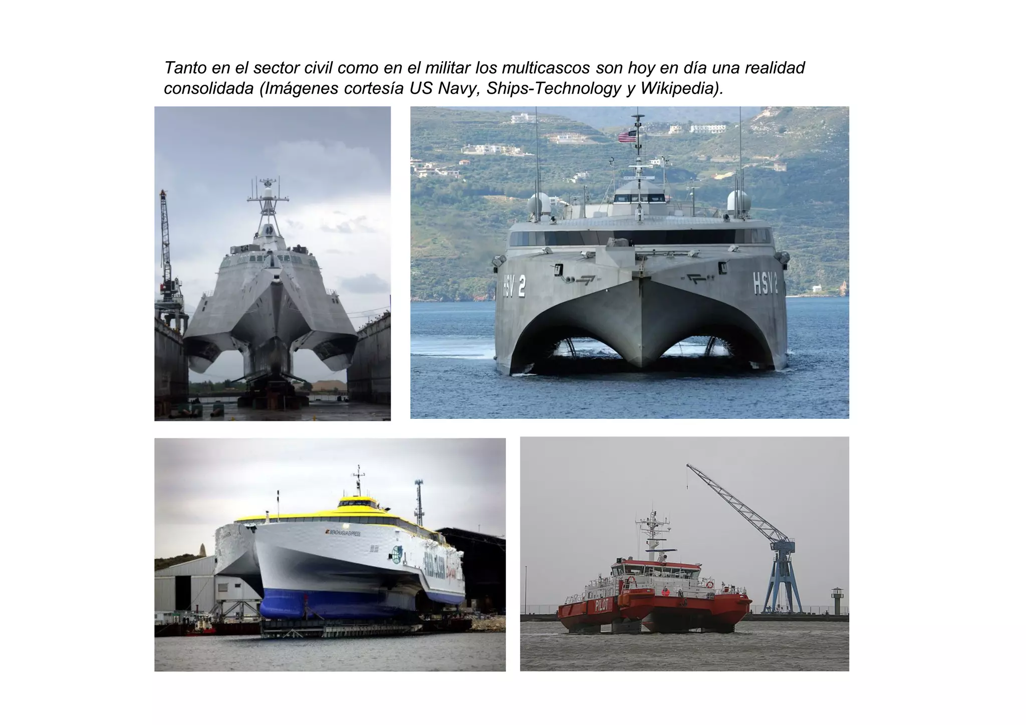 Tanto en el sector civil como en el militar los multicascos son hoy en día una realidad
consolidada (Imágenes cortesía US Navy, Ships-Technology y Wikipedia).
 